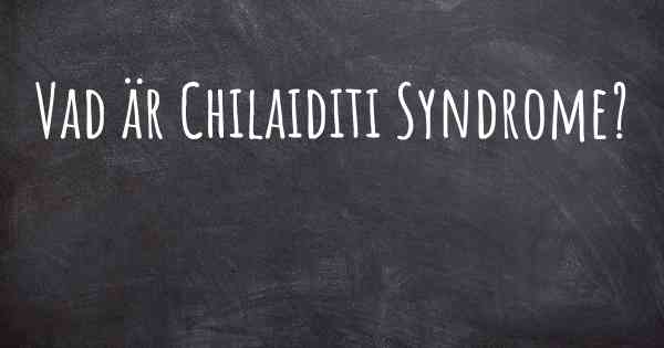 Vad är Chilaiditi Syndrome?