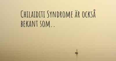 Chilaiditi Syndrome är också bekant som..