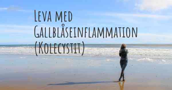 Leva med Gallblåseinflammation (Kolecystit)