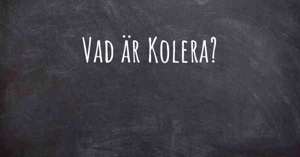 Vad är Kolera?