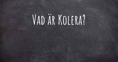 Vad är Kolera?