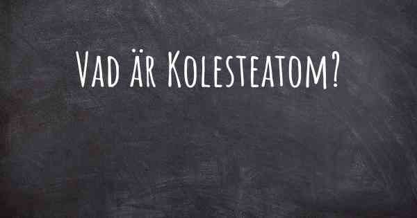 Vad är Kolesteatom?