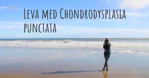 Leva med Chondrodysplasia punctata