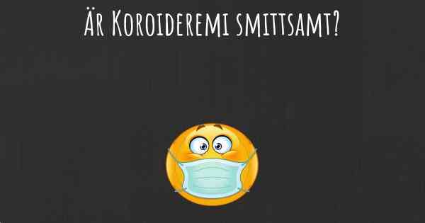 Är Koroideremi smittsamt?