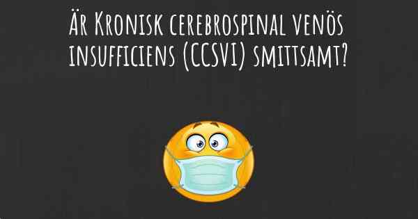 Är Kronisk cerebrospinal venös insufficiens (CCSVI) smittsamt?