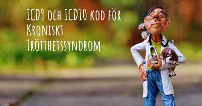 ICD9 och ICD10 kod för Kroniskt Trötthetssyndrom
