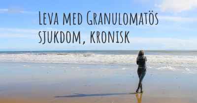 Leva med Granulomatös sjukdom, kronisk