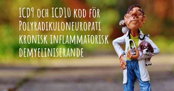 ICD9 och ICD10 kod för Polyradikuloneuropati kronisk inflammatorisk demyeliniserande
