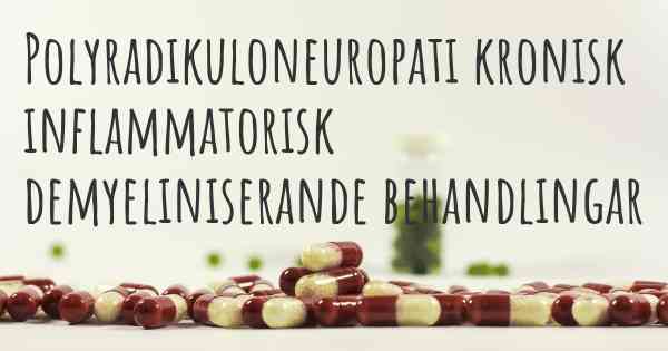 Polyradikuloneuropati kronisk inflammatorisk demyeliniserande behandlingar