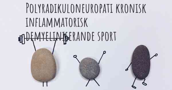 Polyradikuloneuropati kronisk inflammatorisk demyeliniserande sport