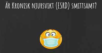 Är Kronisk njursvikt (ESRD) smittsamt?