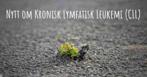 Nytt om Kronisk Lymfatisk Leukemi (CLL)