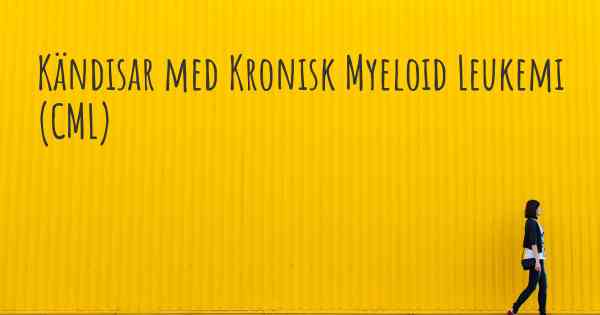 Kändisar med Kronisk Myeloid Leukemi (CML)