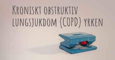 Kroniskt obstruktiv lungsjukdom (COPD) yrken