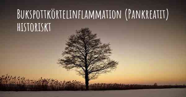 Bukspottkörtelinflammation (Pankreatit) historiskt