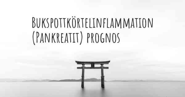 Bukspottkörtelinflammation (Pankreatit) prognos