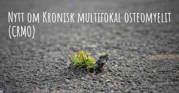 Nytt om Kronisk multifokal osteomyelit (CRMO)