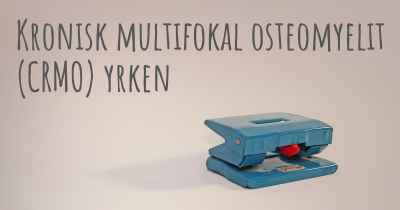 Kronisk multifokal osteomyelit (CRMO) yrken