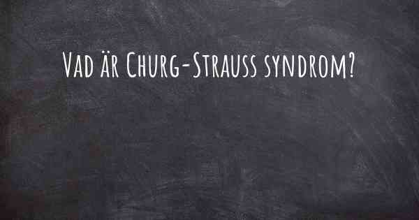Vad är Churg-Strauss syndrom?