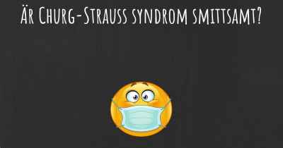 Är Churg-Strauss syndrom smittsamt?