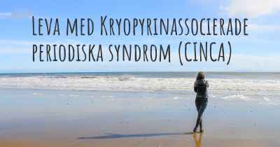 Leva med Kryopyrinassocierade periodiska syndrom (CINCA)