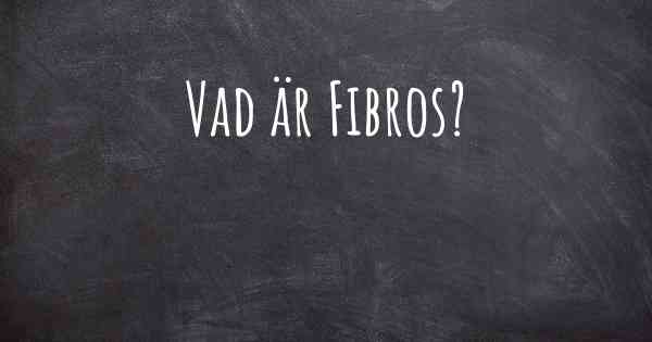 Vad är Fibros?