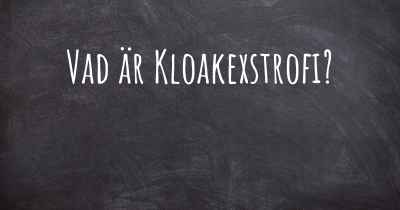 Vad är Kloakexstrofi?