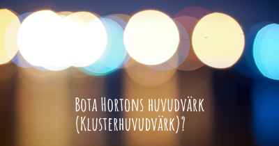 Bota Hortons huvudvärk (Klusterhuvudvärk)?