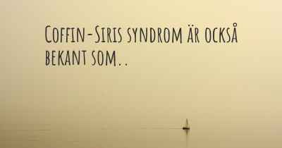 Coffin-Siris syndrom är också bekant som..