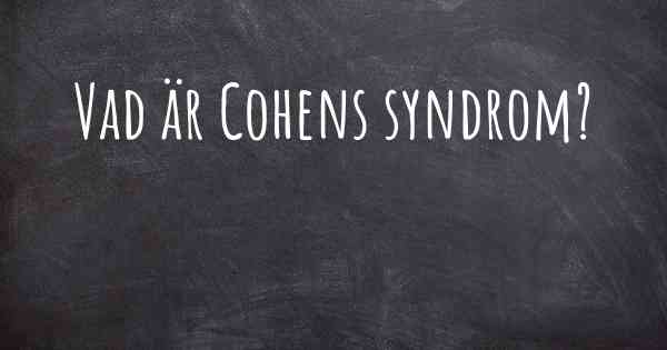 Vad är Cohens syndrom?