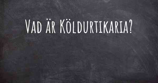 Vad är Köldurtikaria?