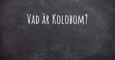 Vad är Kolobom?