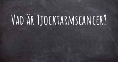 Vad är Tjocktarmscancer?