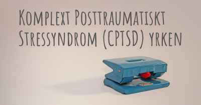 Komplext Posttraumatiskt Stressyndrom (CPTSD) yrken