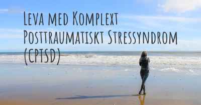 Leva med Komplext Posttraumatiskt Stressyndrom (CPTSD)