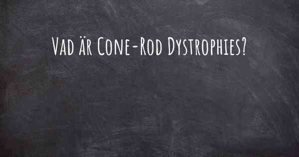 Vad är Cone-Rod Dystrophies?