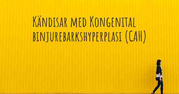 Kändisar med Kongenital binjurebarkshyperplasi (CAH)