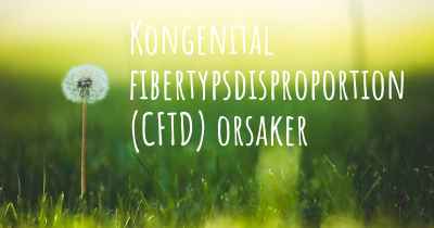 Kongenital fibertypsdisproportion (CFTD) orsaker