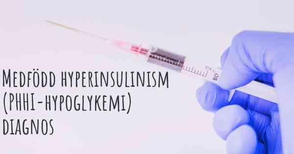 Medfödd hyperinsulinism (PHHI-hypoglykemi) diagnos