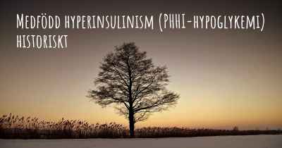 Medfödd hyperinsulinism (PHHI-hypoglykemi) historiskt