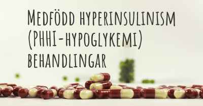 Medfödd hyperinsulinism (PHHI-hypoglykemi) behandlingar