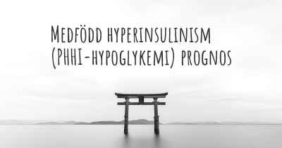 Medfödd hyperinsulinism (PHHI-hypoglykemi) prognos
