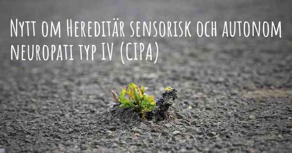 Nytt om Hereditär sensorisk och autonom neuropati typ IV (CIPA)