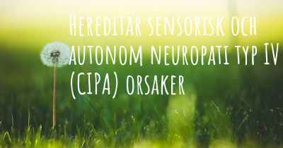 Hereditär sensorisk och autonom neuropati typ IV (CIPA) orsaker