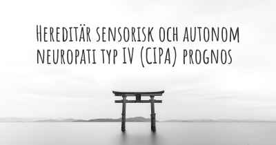 Hereditär sensorisk och autonom neuropati typ IV (CIPA) prognos