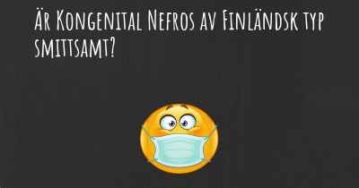 Är Kongenital Nefros av Finländsk typ smittsamt?