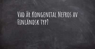 Vad är Kongenital Nefros av Finländsk typ?