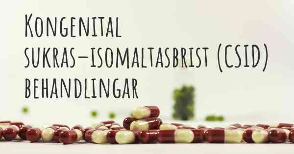 Kongenital sukras–isomaltasbrist (CSID) behandlingar