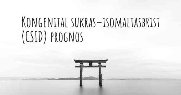 Kongenital sukras–isomaltasbrist (CSID) prognos