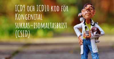 ICD9 och ICD10 kod för Kongenital sukras–isomaltasbrist (CSID)